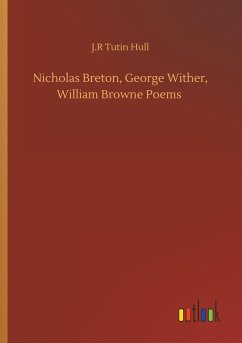 Nicholas Breton, George Wither, William Browne Poems - Hull, J. R Tutin