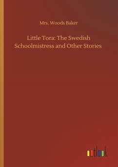 Little Tora: The Swedish Schoolmistress and Other Stories - Baker, Woods