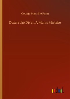 Dutch the Diver, A Man¿s Mistake - Fenn, George Manville