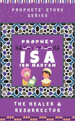 Prophet Isa Ibn Maryam ; The Healer & Resurrector (Prophet Story Series) (eBook, ePUB) - Books, Kids Islamic