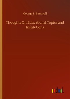 Thoughts On Educational Topics and Institutions - Boutwell, George S.