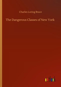 The Dangerous Classes of New York - Brace, Charles Loring