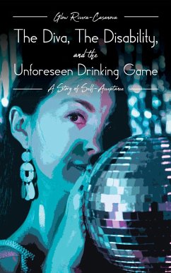 The Diva, The Disability, and The Unforeseen Drinking Game - Rivera-Casanova, Glow