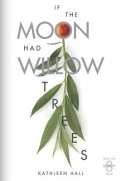 If the Moon Had Willow Trees - Hall, Kathleen