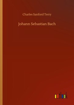 Johann Sebastian Bach - Terry, Charles Sanford