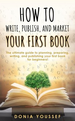 How to Write, Publish, and Market Your First Book (eBook, ePUB) - Youssef, Donia