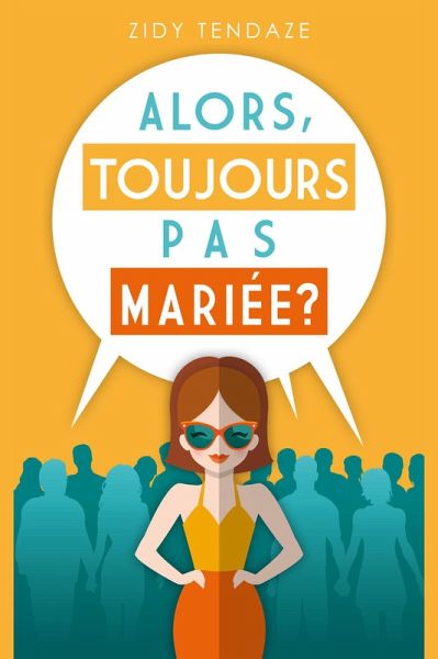 Alors, Toujours Pas Mariée ? (eBook, ePUB) Alors, Toujours Pas Mariée ? (eBook, ePUB)