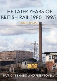 The Later Years of British Rail 1980-1995: Freight Special - Bennett, Patrick; Lovell, Peter