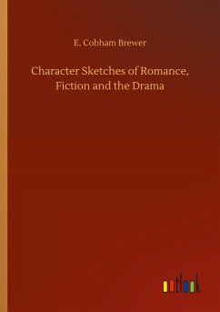 Character Sketches of Romance, Fiction and the Drama - Brewer, E. Cobham