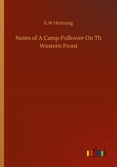 Notes of A Camp-Follower On Th Western Front - Hornung, E. W