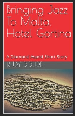 Bringing Jazz To Malta, Hotel Gortina: A Diamond Asanti Short Story - D'Dude, Rudy