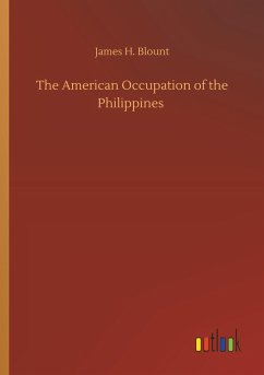 The American Occupation of the Philippines - Blount, James H.