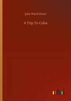 A Trip To Cuba - Howe, Julia Ward