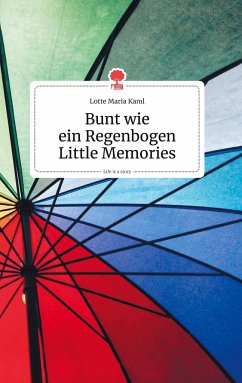 Bunt wie ein Regenbogen. Little Memories. Life is a Story - story.one - Kaml, Lotte Maria