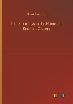 Little Journeys to the Homes of Eminent Orators