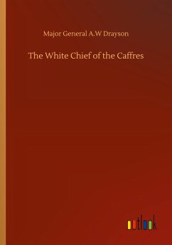 The White Chief of the Caffres - Drayson, Major General A. W