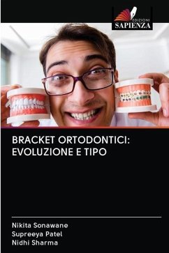 BRACKET ORTODONTICI: EVOLUZIONE E TIPO - Sonawane, Nikita;Patel, Supreeya;Sharma, Nidhi