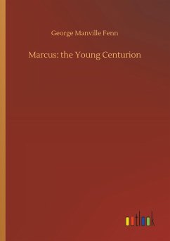 Marcus: the Young Centurion - Fenn, George Manville