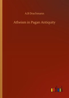 Atheism in Pagan Antiquity - Drachmann, A. B