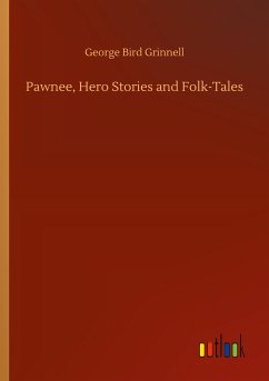 Pawnee, Hero Stories and Folk-Tales - Grinnell, George Bird