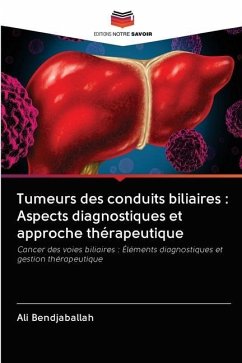 Tumeurs des conduits biliaires : Aspects diagnostiques et approche thérapeutique - Bendjaballah, Ali