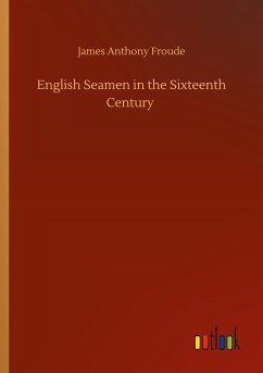 English Seamen in the Sixteenth Century - Froude, James Anthony