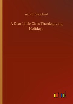 A Dear Little Girl's Thanksgiving Holidays - Blanchard, Amy E.