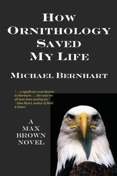 How Ornithology Saved My Life - Bernhart, Michael