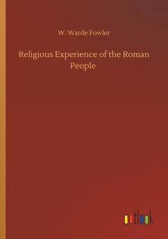 Religious Experience of the Roman People - Fowler, W. Warde