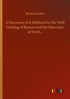 A Discourse of A Method For the Well Guiding of Reason and the Discovery of Truth¿