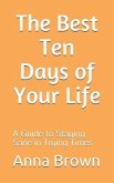 The Best Ten Days of Your Life: A Guide to Staying Sane in Trying Times