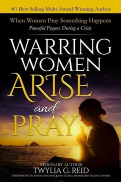 Warring Women Arise and Pray: When Women Pray Something Happens (Powerful Prayers During Times of Crisis) - Reid, Twylia G.