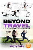 Beyond Travel: A Road Warrior's Survival Guide