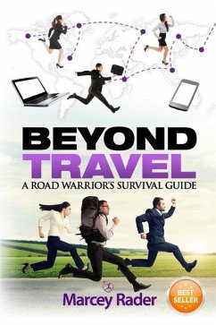 Beyond Travel: A Road Warrior's Survival Guide - Rader, Marcey