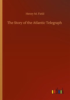 The Story of the Atlantic Telegraph - Field, Henry M.