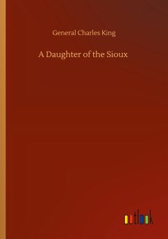 A Daughter of the Sioux - King, General Charles