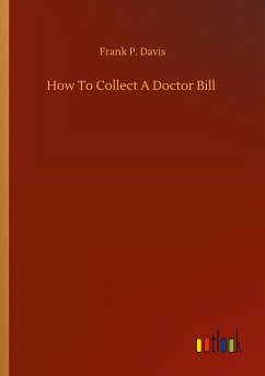 How To Collect A Doctor Bill - Davis, Frank P.