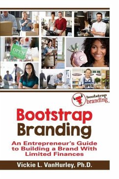 Bootstrap Branding: An Entrepreneur's Guide to Building a Brand With Limited Finances - Vanhurley, Vickie L.