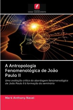 A Antropologia Fenomenológica de João Paulo II - Naval, Mark Anthony