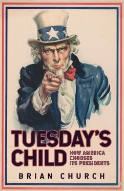 Tuesday's Child: How America Chooses its Presidents - Church, Brian