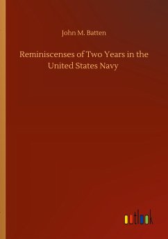 Reminiscenses of Two Years in the United States Navy - Batten, John M.