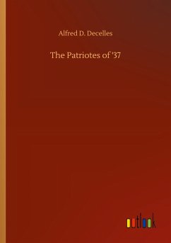 The Patriotes of '37 - Decelles, Alfred D.
