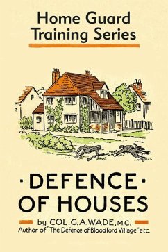 Defence of Houses: Home Guard Training Series - Wade, G. A.