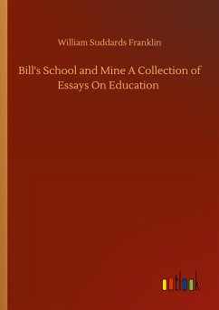 Bill's School and Mine A Collection of Essays On Education - Franklin, William Suddards