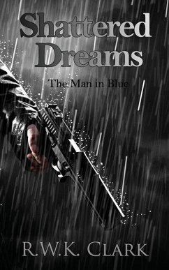 Shattered Dreams: The Man in Blue - Clark, R. W. K.