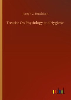 Treatise On Physiology and Hygiene - Hutchison, Joseph C.