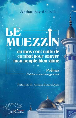 Le muezzin ou mes cent nuits de combat pour sauver mon peuple bien-aimé - Cissé, Alphousseyni