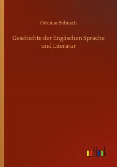 Geschichte der Englischen Sprache und Literatur - Behnsch, Ottomar