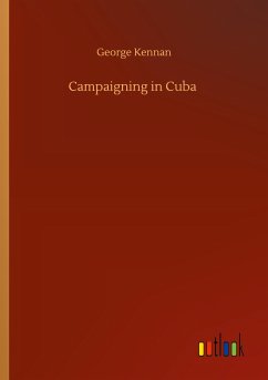 Campaigning in Cuba - Kennan, George