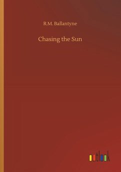 Chasing the Sun - Ballantyne, R. M.